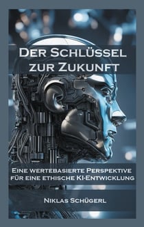 Der Schlüssel zur Zukunft - Eine wertebasierte Perspektive für eine ethische KI-Entwicklung