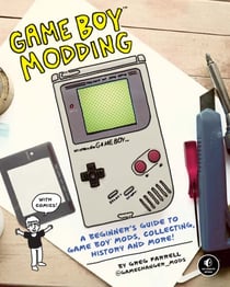 Game Boy Modding - A Beginner's Guide to Game Boy Mods, Collecting, History, and More!