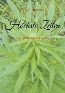 Höchste Zeiten - Von einer Selbstheilung mit Entheogenen