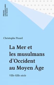 La Mer et les musulmans d'Occident au Moyen Âge - VIIIe-XIIIe siècle