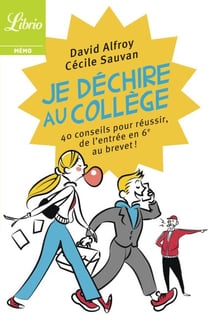Je déchire au collège - 40 conseils pour réussir, de lentrée en 6e au brevet !