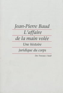 L'affaire de la main volée - Une histoire juridique du corps