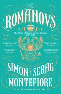 The Romanovs - The Story of Russia and its Empire 1613-1918