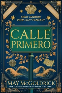 Calle Primero - Harbor View Serie Cozy Fantasy, #1