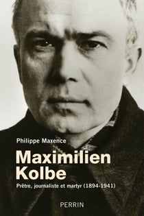 Maximilien Kolbe - Prêtre, journaliste et martyr 1894-1941 - prêtre, journaliste et martyr (1894-1941)
