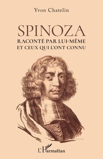 Spinoza - Raconté par lui-même et ceux qui l'ont connu