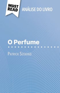 O Perfume de Patrick Süskind (Análise do livro) - Análise completa e resumo pormenorizado do trabalho