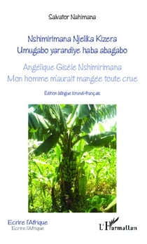 Angélique Gisèle Nshimirimana, Mon homme m'aurait mangée toute crue - Nshimirimana Njelika Kizera, Umugabo yarandiye haba abagabo - Edition bilingue kirundi - français