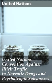 United Nations Convention Against Illicit Traffic in Narcotic Drugs and Psychotropic Substances - Global Effort in Combating Drug Trafficking and Abuse