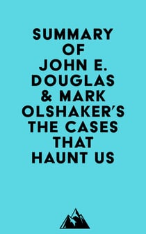 Summary of John E. Douglas & Mark Olshaker's The Cases That Haunt Us