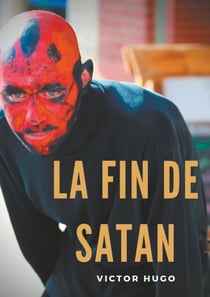 La fin de Satan - édition intégrale du poème-ouvrage de Victor Hugo