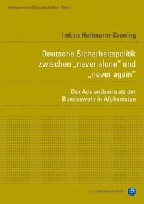 Deutsche Sicherheitspolitik zwischen "never alone" und "never again" - Der Auslandseinsatz der Bundeswehr in Afghanistan