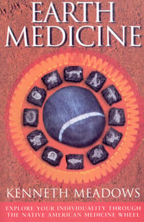 Earth Medicine - Explore Your Individuality Through the Native American Medicine Wheel