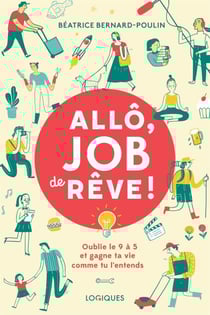 Allô, job de rêve ! - Oublie le 9 à 5 et gagne ta vie comme tu l'entends