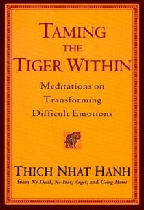 Taming the Tiger Within - Meditations on Transforming Difficult Emotions