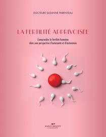 La fertilité apprivoisée - Comprendre la fertilité humaine dans une perspective d'auto-santé et d'autonomie