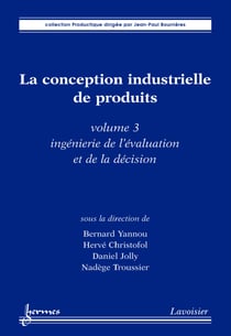 La conception industrielle de produits - volume 3 - ingénierie de l'évaluation et de la décision