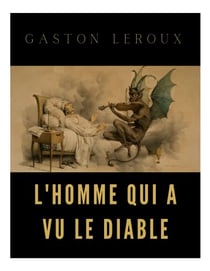 L'homme qui a vu le diable - un roman de Gaston Leroux
