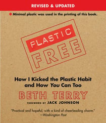 Plastic-Free - How I Kicked the Plastic Habit and How You Can Too
