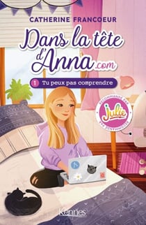 Dans la tête d'Anna.com T01 - Tu peux pas comprendre