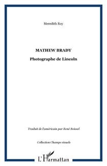 Mathew Brady - Photographe de Lincoln