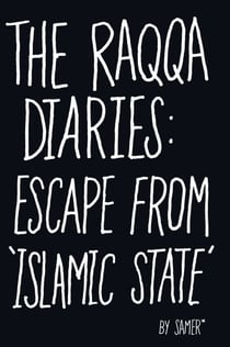 The Raqqa Diaries - Escape from Islamic State