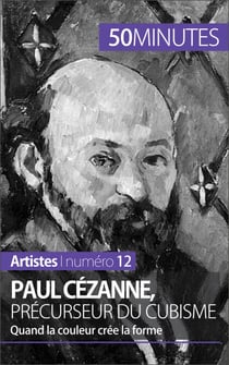 Paul Cézanne, précurseur du cubisme - Quand la couleur crée la forme