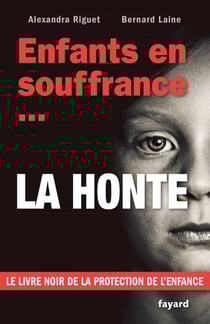 Enfants en souffrance...la honte - Le livre noir de la protection de l'enfance
