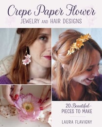 Crepe Paper Flower Jewelry and Hair Designs - 20 Beautiful Pieces to Make
