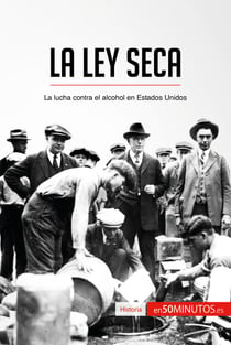 La Ley Seca - La lucha contra el alcohol en Estados Unidos