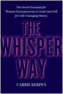 The Whisper Way - The Secret Formula for Women Entrepreneurs to Scale and Sell for Life-Changing Money