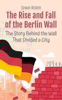 The Rise and Fall of the Berlin Wall: The Story Behind the Wall That Divided a City - History Books For Kids, #9