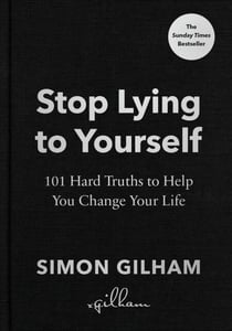 Stop Lying to Yourself - 101 Hard Truths to Help You Change Your Life: The Instant Sunday Times Bestseller
