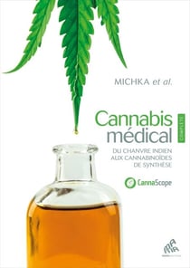 Cannabis médical - Edition Complète Nouvelle édition - Du chanvre indien aux cannabinoïdes de synthèse