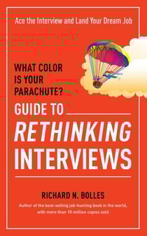 What Color Is Your Parachute? Guide to Rethinking Interviews - Ace the Interview and Land Your Dream Job