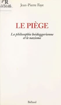 Le piège : la philosophie heideggerienne et le nazisme