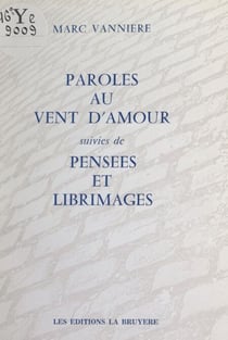 Paroles au vent d'amour - Suivi de Pensées; et Libres images