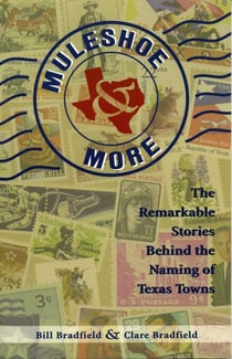 Muleshoe and More - The Remarkable Stories Behind the Naming of Texas Towns