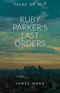 Ruby Parker's Last Orders - Tales of MI7, #17