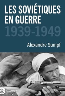Les soviétiques en guerre - 1939-1949