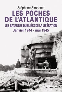 Les Poches de l'Atlantique - Les batailles oubliées de la libération - Janvier 1944 - mai 1945