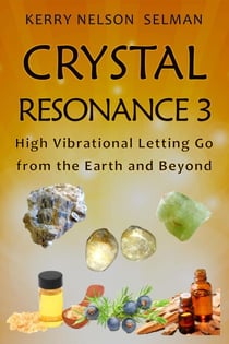 Crystal Resonance 3: High Vibrational Letting Go from the Earth and Beyond - Crystal Resonance, #3