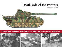 Death Ride of the Panzers - German Armor and the Retreat in the West, 1944-45