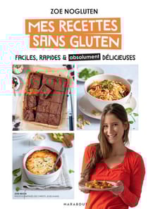 Zoé nogluten - Mes recettes sans gluten - Faciles, rapides et absolument délicieuses