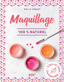 Maquillage 100 % naturel - À faire soi-même -  Écoresponsable