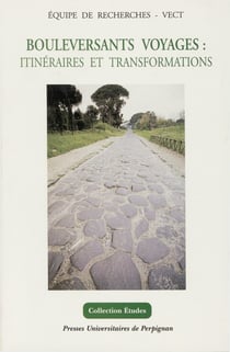 Bouleversants voyages - Itinéraires et transformations