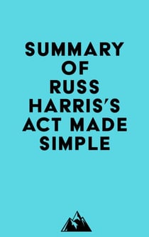 Summary of Russ Harris's ACT Made Simple