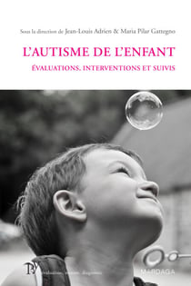 L'autisme de l'enfant - Évaluations, interventions et suivis