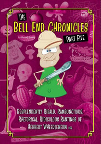 The Bell End Chronicles Part Five - The Bell End Chronicles, #5