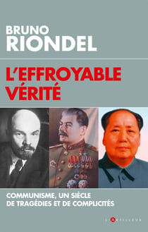 L'effroyable vérité - Communisme, un siècle de tragédies et de complicités